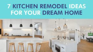 7 Kitchen Remodel Ideas for Your Dream Home