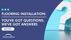 Flooring Installation You've Got Questions. We've Got Answers