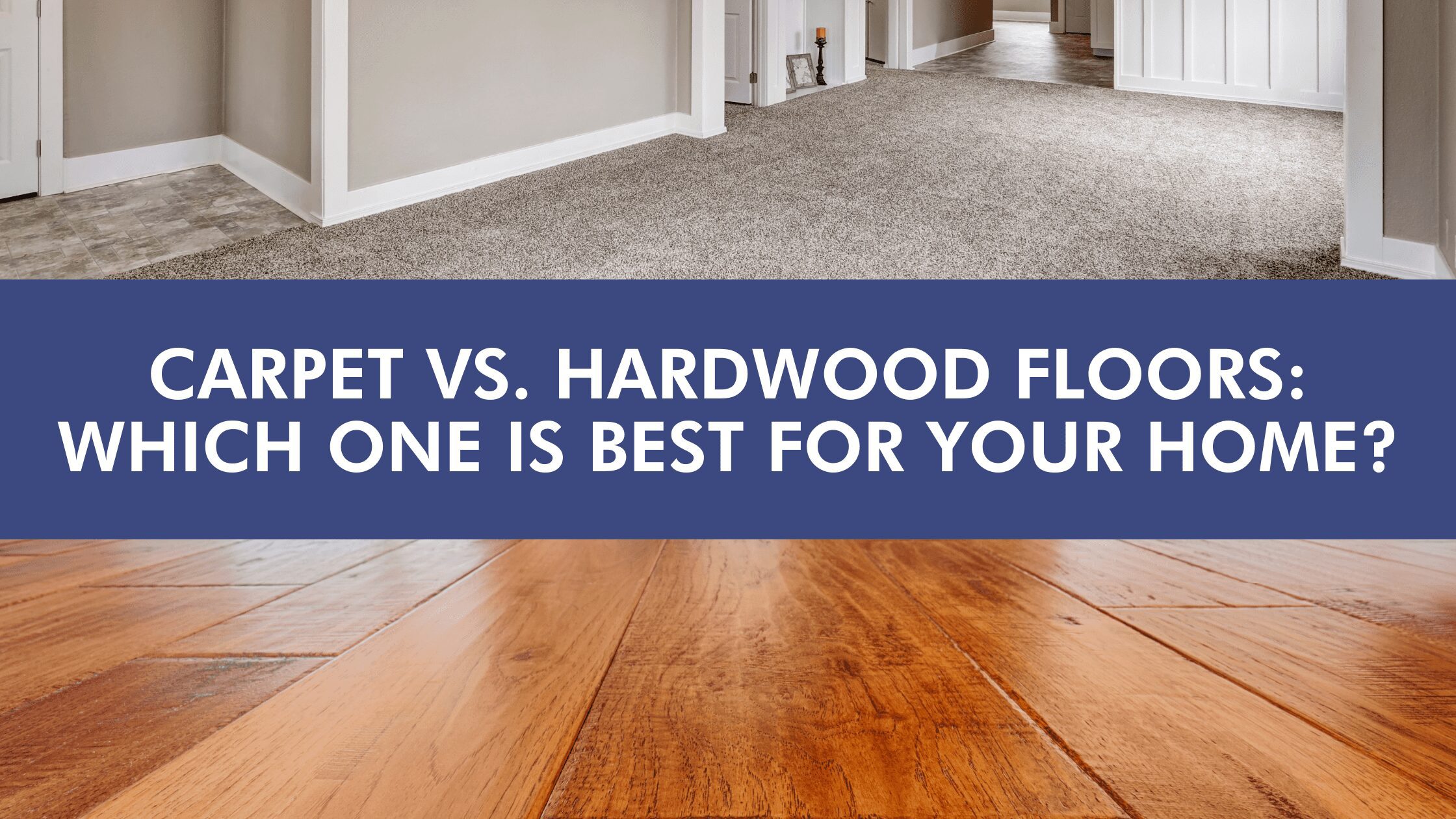 Carpet VS. Hardwood Floors Which One Is Best for Your Home